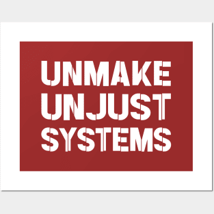 Activism and social justice: UNMAKE UNJUST SYSTEMS (white text) Posters and Art